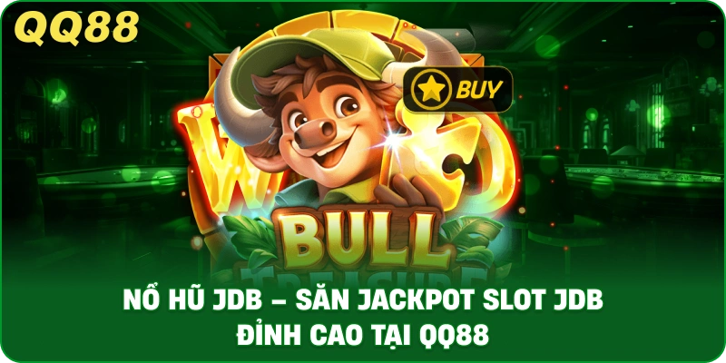 Nổ Hũ JDB – Săn Jackpot Slot JDB Đỉnh Cao Tại QQ88 - gamulo.icu