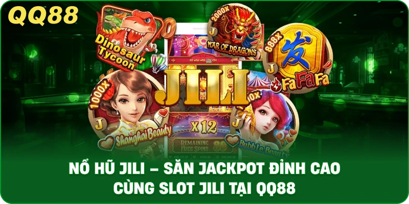 Nổ Hũ JILI – Săn Jackpot Đỉnh Cao Cùng Slot JILI Tại QQ88 - gamulo.icu