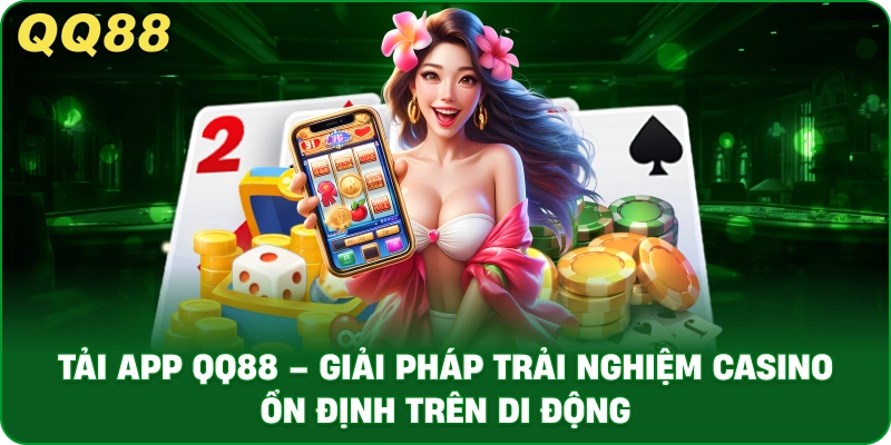 Tải App QQ88 – Giải Pháp Trải Nghiệm Casino Ổn Định Trên Di Động - gamulo.icu