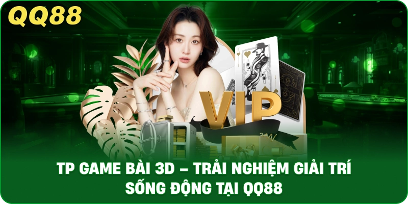 TP Game Bài 3D – Trải Nghiệm Giải Trí Sống Động Tại QQ88 - gamulo.icu
