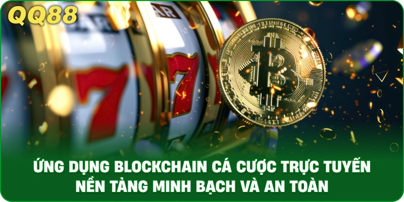Ứng Dụng Blockchain Cá Cược Trực Tuyến Công Nghệ Tại QQ88 - gamulo.icu