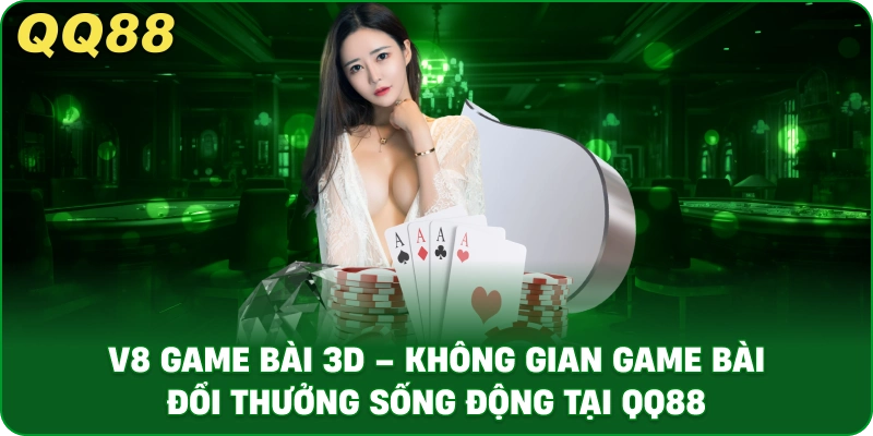 V8 Game Bài 3D – Không Gian Game Bài Đổi Thưởng Sống Động Tại QQ88 - gamulo.icu