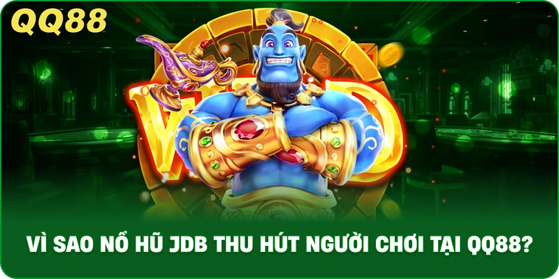 Nổ Hũ JDB – Săn Jackpot Slot JDB Đỉnh Cao Tại QQ88 - gamulo.icu