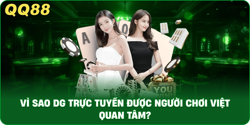 DG Trực Tuyến – Sảnh Live Casino Được Ưa Chuộng Tại QQ88 - gamulo.icu